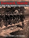 Forward, March! A Tale of the Spanish-American War [Illustrated]