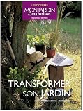 Achat livre Nature et jardinage : Transformer son jardin : Aménager, valoriser, entretenir