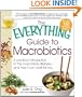 The Everything Guide to Macrobiotics: A practical introduction to the macrobiotic lifestyle - and how it can work for you (Everything Series)