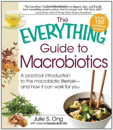 The Everything Guide to Macrobiotics: A practical introduction to the macrobiotic lifestyle - and how it can work for you (Everything Series)