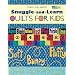 Snuggle And Learn Quilts For Kids (That Patchwork Place)