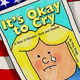It's Okay to Cry: A Story of Heroism, Hope & Healing