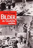 Bilder, die Geschichte machten - Guido Knopp, Ursula Nellesen, Gabriella Toth