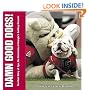 Damn Good Dogs: The Real Story of Uga, the University of Georgia's Bulldog Mascots