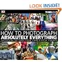 How to Photograph Absolutely Everything: Successful Pictures from Your Digital Camera