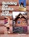 Building the Alaska Log Home