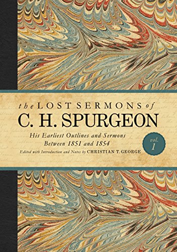 Download The Lost Sermons of C. H. Spurgeon Volume I: His Earliest Outlines and Sermons Between 1851 and 1854 Download The Lost Sermons of C. H. Spurgeon Volume I: His Earliest Outlines and Sermons Between 1851 and 1854
