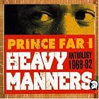 Heavy Manners: Anthology 1977-83 by Prince Far I