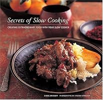 Secrets of Slow Cooking: Creating Extraordinary Food with Your Slow Cooker