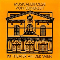 Musical-Erfolge von Seinerzeit im Theater an der Wien