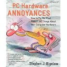 PC Hardware Annoyances: How to Fix the Most Annoying Things about Your Computer Hardware... by  Stephen Bigelow