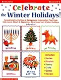 Celebrate the Winter Holidays!: Sensational Activities & Background Information That Help Kids Learn about and Appreciate Five Important Holidays