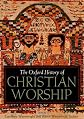 The Oxford History of Christian Worship