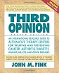 Third Opinion: An International Resource Guide to Alternative Therapy Centers for Treating and Preventing Cancer, Arthritis, Diabetes, HIV/AIDS, MS, CFS, and Other Diseases