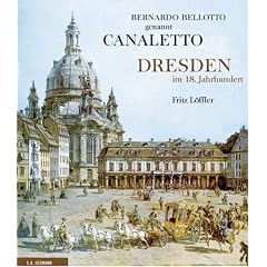 Bernardo Bellotto genannt Canaletto. Dresden im 18. Jahrhundert
