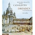 Bernardo Bellotto genannt Canaletto. Dresden im 18. Jahrhundert