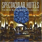 Spectacular Hotels: The Most Remarkable Places on Earth