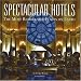 Spectacular Hotels: The Most Remarkable Places on 