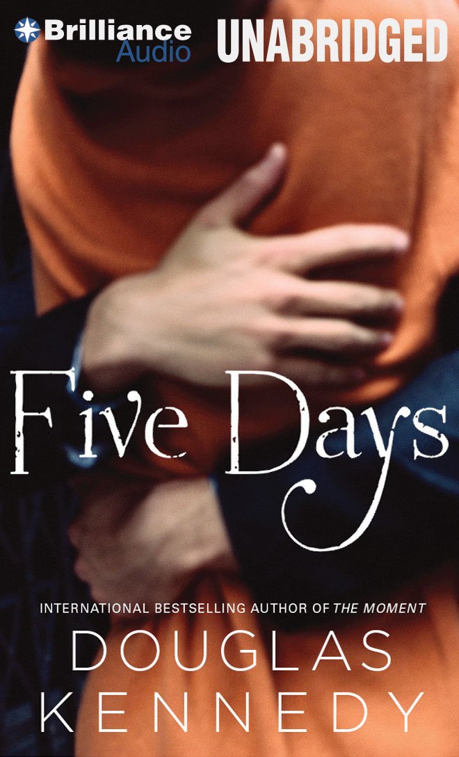 Five Days: A Novel: Douglas Kennedy, Tanya Eby: 9781480520097 ...