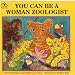 You Can Be a Woman Zoologist
