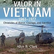 Valor in Vietnam: Chronicles of Honor, Courage and Sacrifice: 1963 - 1977 | [Allen B. Clark]