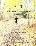 F.I.T.: YOU Will Make YOU Succeed