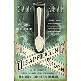 The Disappearing Spoon: And Other True Tales of Madness, Love, and the History of the World from the Periodic Table of the Elements ~ Sam Kean