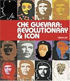 Che Guevara: Revolutionary and Icon
