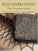 Bead Embroidery The Complete Guide: Bring New Dimension to Classic Needlework