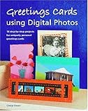 Greetings cards using digital photos : 18 step-by-step projects for uniquely personal greetings cards