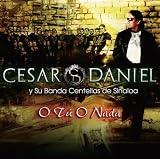 Cesar Daniel Serrano Y Su Banda Centellas De Sinaloa - O Tu O Nada ( Audio CD ) - B001P5Q6H0