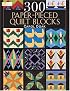300 Paper-pieced Quilt Blocks