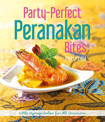 Party-Perfect Perfect Peranakan Bites: Little Nyonya Dishes for All Occasions