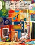 Altered Surfaces: Using Acrylic Paints With Gels, Mediums, Grounds & Pastes
