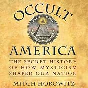 Occult America: The Secret History of How Mysticism Shaped Our Nation | [Mitch Horowitz]