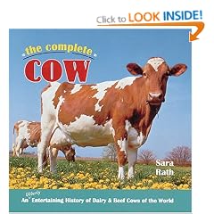 The Complete Cow: An Udderly Entertaining History of Dairy and Beef Cows of the World
