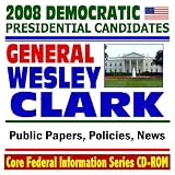 2008 Democratic Presidential Candidates: General Wesley Clark - Public Papers, Speeches, Policies, News (CD-ROM)