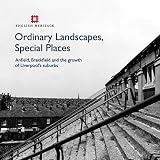 Ordinary landscapes, special places : Anfield, Breckfield and the growth of Liverpool's suburbs