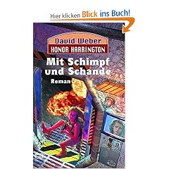 Mit Schimpf und Schande: Honor Harrington, Bd. 4. Roman