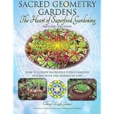 sacred geometry gardens the heart of superfood gardening how to create incredible edible gardens infused with