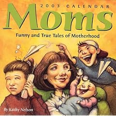 Moms 2003 Calendar: Funny and True Tales of Motherhood