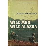 Wild Men, Wild Alaska: Finding What Lies Beyond the Limits