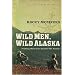 Wild Men, Wild Alaska: Finding What Lies Beyond the Limits