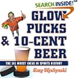 Glow Pucks and 10-Cent Beer: The 101 Worst Ideas in Sports History by  Greg Wyshynski