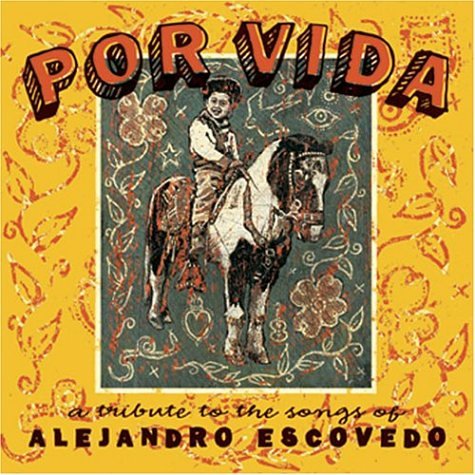 CD-Charts  Music : Por Vida: A Tribute to the Songs of Alejandro Escovedo