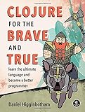 Clojure for the Brave and True: Learn the Ultimate Language and Become a Better Programmer