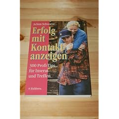 Erfolg mit Kontaktanzeigen. 300 Profi- Tips f�r Inserat und Treffen
