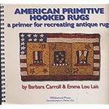 american primitive hooked rugs a primer for recreating antique rugs