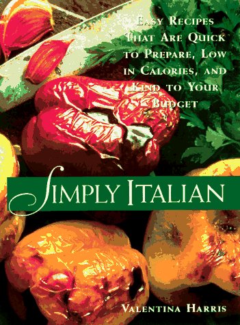 Simply Italian: Easy Recipes That Are Quick to Prepare, Low in Calories, and Kind to Your Budget