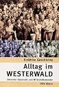 Alltag im Westerwald. Zwischen Kaiserzeit und Wirtschaftswunder